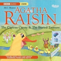 Agatha Raisin The Curious Curate and The Buried Treasure written by M.C. Beaton performed by BBC Full Cast Dramatisation and Penelope Keith on CD (Abridged)